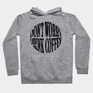 Don't Worry ... Drink Coffee Hoodie